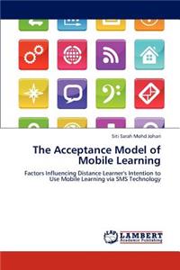 Acceptance Model of Mobile Learning