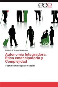 Autonomia Integradora. Etica Emancipatoria y Complejidad