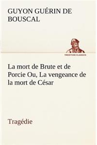 mort de Brute et de Porcie Ou, La vengeance de la mort de César - Tragédie