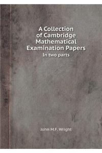 A Collection of Cambridge Mathematical Examination Papers in Two Parts