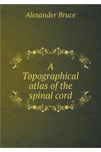 A Topographical atlas of the spinal cord