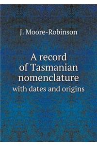 A record of Tasmanian nomenclature with dates and origins