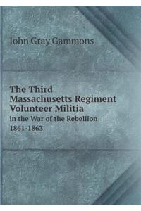 The Third Massachusetts Regiment Volunteer Militia in the War of the Rebellion 1861-1863