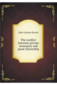 The Conflict Between Private Monopoly and Good Citizenship