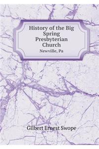 History of the Big Spring Presbyterian Church Newville, Pa