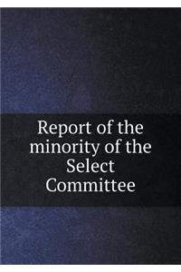 Report of the minority of the Select Committee