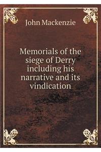 Memorials of the Siege of Derry Including His Narrative and Its Vindication