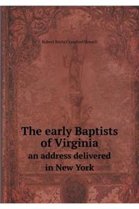 The Early Baptists of Virginia an Address Delivered in New York