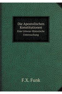 Die Apostolischen Konstitutionen Eine Litterar-Historische Untersuchung