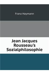 Jean Jacques Rousseau's Sozialphilosophie