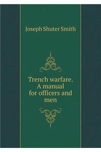 Trench Warfare. a Manual for Officers and Men