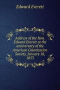 Address of the Hon. Edward Everett at the anniversary of the American Colonization Society, January 18, 1853