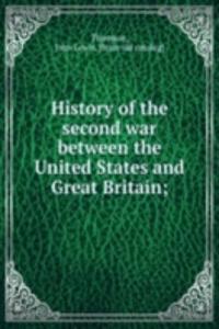 History of the second war between the United States and Great Britain