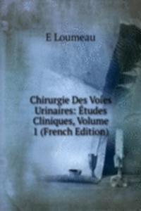 Chirurgie Des Voies Urinaires: Etudes Cliniques, Volume 1 (French Edition)