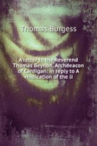 letter to the Reverend Thomas Beynon, Archdeacon of Cardigan: in reply to A vindication of the li