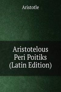 Aristotelous Peri Poitiks (Latin Edition)