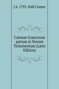 Catenae Graecorum patrum in Novum Testamentum (Latin Edition)