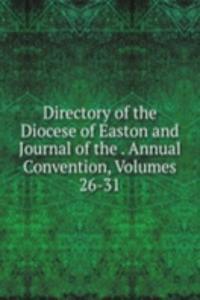 Directory of the Diocese of Easton and Journal of the . Annual Convention, Volumes 26-31