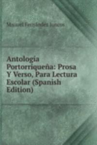 Antologia Portorriquena: Prosa Y Verso, Para Lectura Escolar (Spanish Edition)