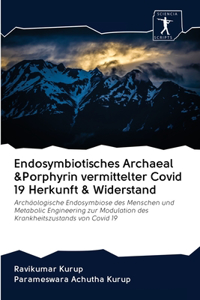 Endosymbiotisches Archaeal &Porphyrin vermittelter Covid 19 Herkunft & Widerstand