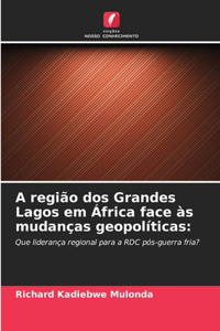 A região dos Grandes Lagos em África face às mudanças geopolíticas
