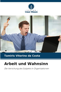 Arbeit und Wahnsinn