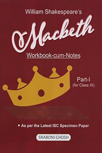 William Shakespeare's Macbeth Workbook-cum-Notes Part 1 for ISC Class XI