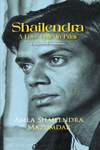 Shailendra â€“ A Love Lyric in Print : A Daughter Remembers