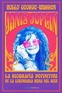 Janis Joplin: La biografia definitiva de la legendaria reina del rock
