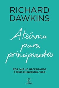 Ateismo para principiantes: Por que no necesitamos a Dios en nuestra vida