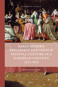 Early Modern Diplomacy and French Festival Culture in a European Context, 1572-1615