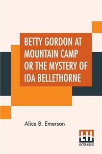 Betty Gordon At Mountain Camp Or The Mystery Of Ida Bellethorne