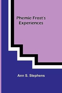 Phemie Frost's Experiences