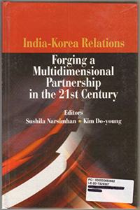 India Korea Relations Forging A Multidimensional Partnership In The 21st Century, Sushila Narsimhan, Kim Do Young