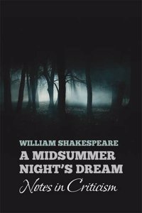 William Shakespeare's A MIDSUMMER NIGHT'S DREAM: Notes in Criticism