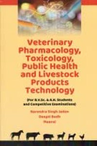 Veterinary Pharmacology, Toxicology, Public Health and Livestock Products Technology (for B.V. Sc. and A.H. Students and Competitive Examinations)
