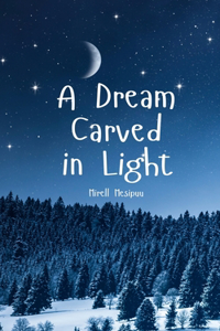 A Dream Carved in Light