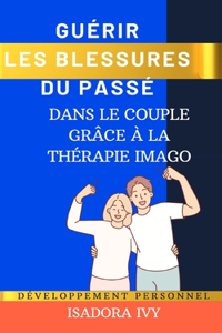 Guérir les Blessures du Passé dans le couple grâce à la Thérapie Imago