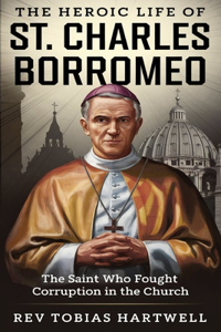 The Heroic Life of St. Charles Borromeo