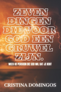 Zeven Dingen Die Voor God Een Gruwel Zijn.: Wees De Persoon Die God Wil Dat Je Bent