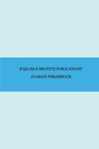 B'ajlom ii Nkotz'i'j Publications' Guarani Phrasebook