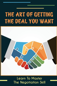 The Art Of Getting The Deal You Want