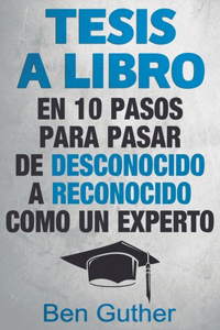 Tesis a Libro en 10 pasos para pasar de Desconocido a Reconocido como un Experto