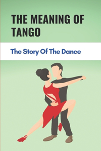 The Meaning Of Tango