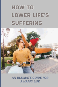 How To Lower Life's Suffering
