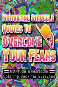 Motivating Struggle Quotes to Overcome Your Fears