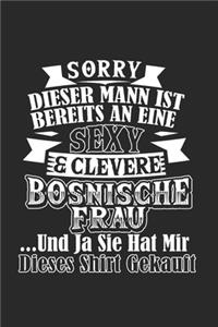 Sorry Dieser Mann Ist Bereits An Eine Sexy & Clevere Bosnische Frau Und Ja Sie Hat Mir Dieses Shirt Gekauft