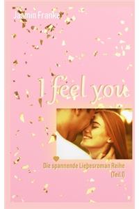 I feel you: &#10084; Die spannende Liebesroman Reihe (Teil I)