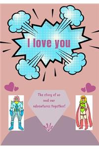 I Love You: The story of us and our adventures together!