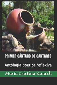 Primer Cántaro de Cantares: Antologìa poética reflexiva